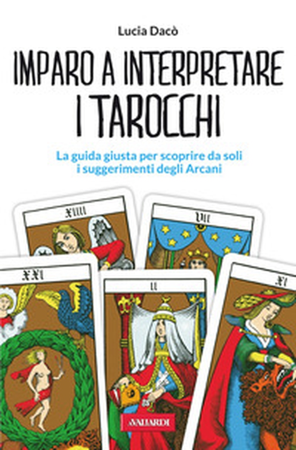 Imparo a interpretare i tarocchi. La guida giusta per scoprire da soli i suggerimenti degli Arcani - Librerie.coop Imparo a interpretare i tarocchi. La guida giusta per scoprire da soli i suggerimenti degli Arcani - Librerie.coop