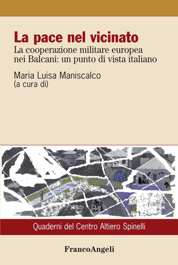 La pace nel vicinato. La cooperazione militare europea nei Balcani: un punto di vista italiano - Librerie.coop La pace nel vicinato. La cooperazione militare europea nei Balcani: un punto di vista italiano - Librerie.coop