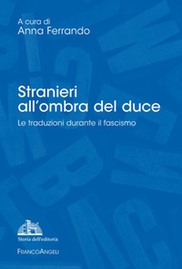 Stranieri all'ombra del duce. Le traduzioni durante il fascismo - Librerie.coop Stranieri all'ombra del duce. Le traduzioni durante il fascismo - Librerie.coop