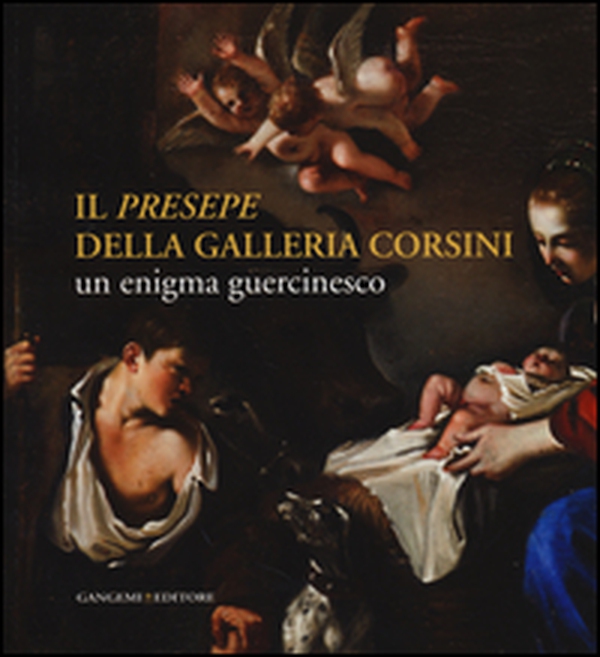 Il «Presepe» della Galleria Corsini. Un enigma guercinesco - Librerie.coop Il «Presepe» della Galleria Corsini. Un enigma guercinesco - Librerie.coop