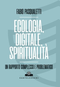 Ecologia, digitale, spiritualità. Un rapporto complesso e problematico - Librerie.coop