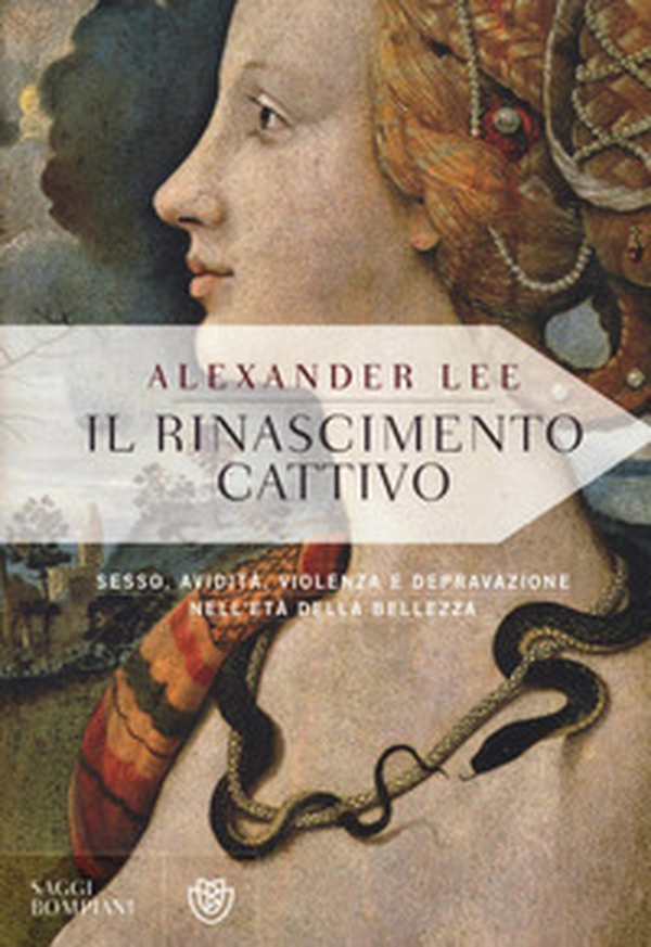 Il Rinascimento cattivo. Sesso, avidità, violenza e depravazione nell'età della bellezza - Librerie.coop Il Rinascimento cattivo. Sesso, avidità, violenza e depravazione nell'età della bellezza - Librerie.coop