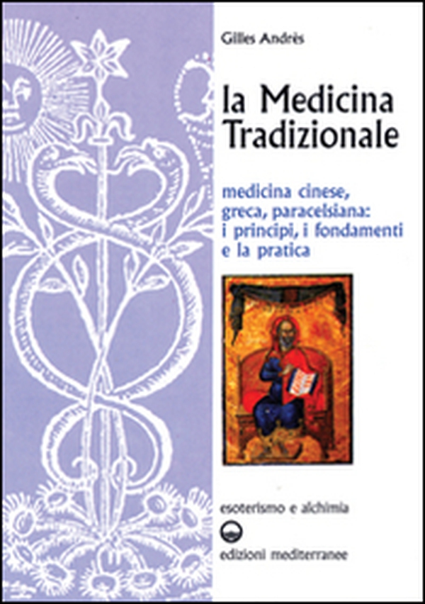 La medicina tradizionale. Medicina cinese, greca, paracelsiana: i principi, i fondamenti, la pratica - Librerie.coop La medicina tradizionale. Medicina cinese, greca, paracelsiana: i principi, i fondamenti, la pratica - Librerie.coop