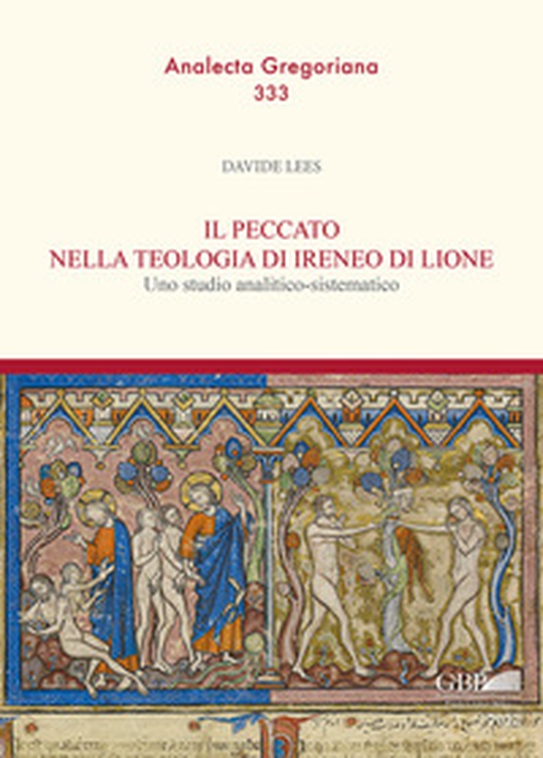 Il peccato nella teologia di Ireneo di Lione. Uno studio analitico-sistematico - Librerie.coop Il peccato nella teologia di Ireneo di Lione. Uno studio analitico-sistematico - Librerie.coop