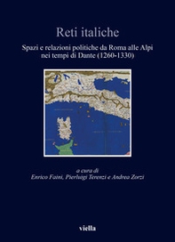 Reti italiche. Spazi e relazioni politiche da Roma alle Alpi nei tempi di Dante (1260-1330) - Librerie.coop