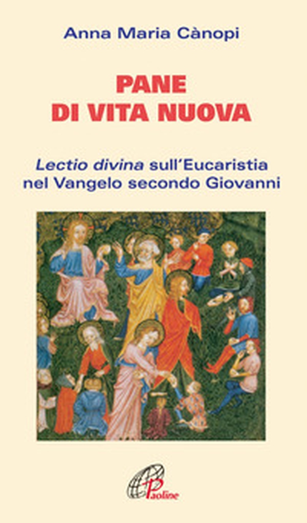 Pane di vita nuova. Lectio divina sull'Eucaristia nel Vangelo secondo Giovanni - Librerie.coop Pane di vita nuova. Lectio divina sull'Eucaristia nel Vangelo secondo Giovanni - Librerie.coop