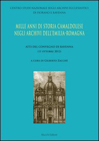 Mille anni di storia camaldolese negli archivi dell'Emilia-Romagna. Atti del Convegno di Ravenna - Librerie.coop