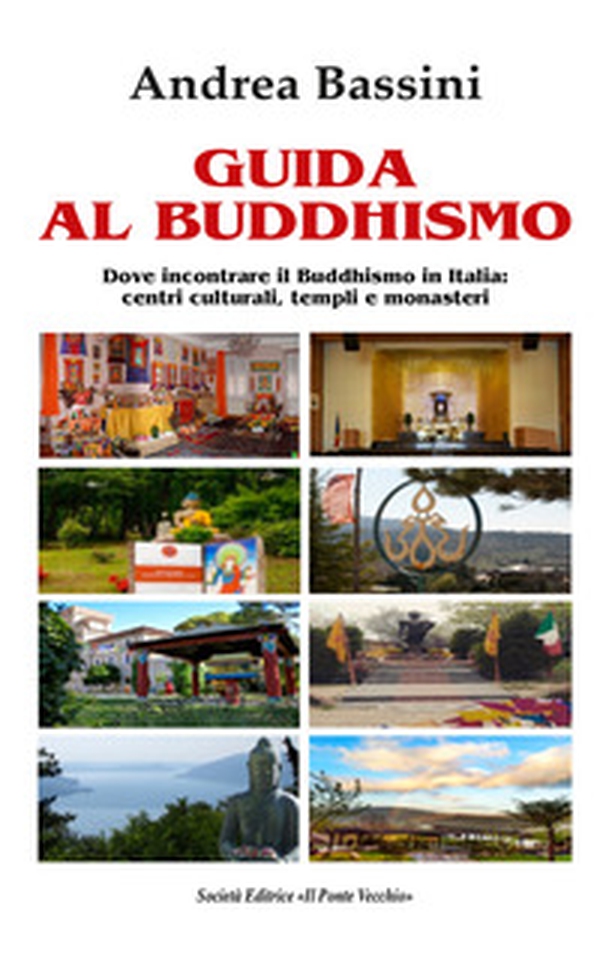 Guida al Buddhismo. Dove incontrare il Buddhismo in Italia: centri culturali, templi e monasteri - Librerie.coop Guida al Buddhismo. Dove incontrare il Buddhismo in Italia: centri culturali, templi e monasteri - Librerie.coop