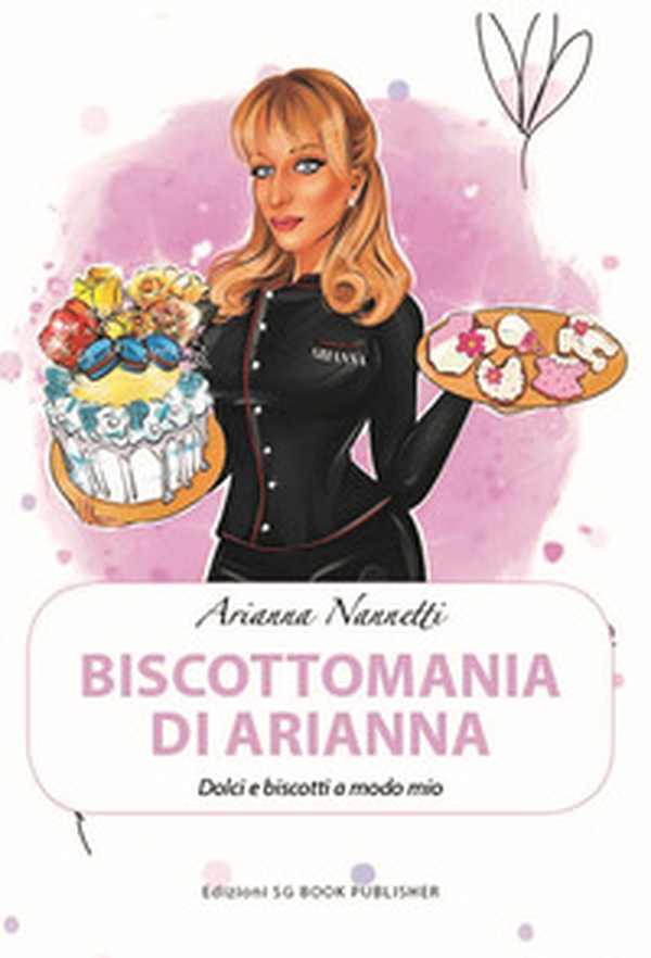 Biscottomania di Arianna. Dolci e biscotti a modo mio - Librerie.coop Biscottomania di Arianna. Dolci e biscotti a modo mio - Librerie.coop