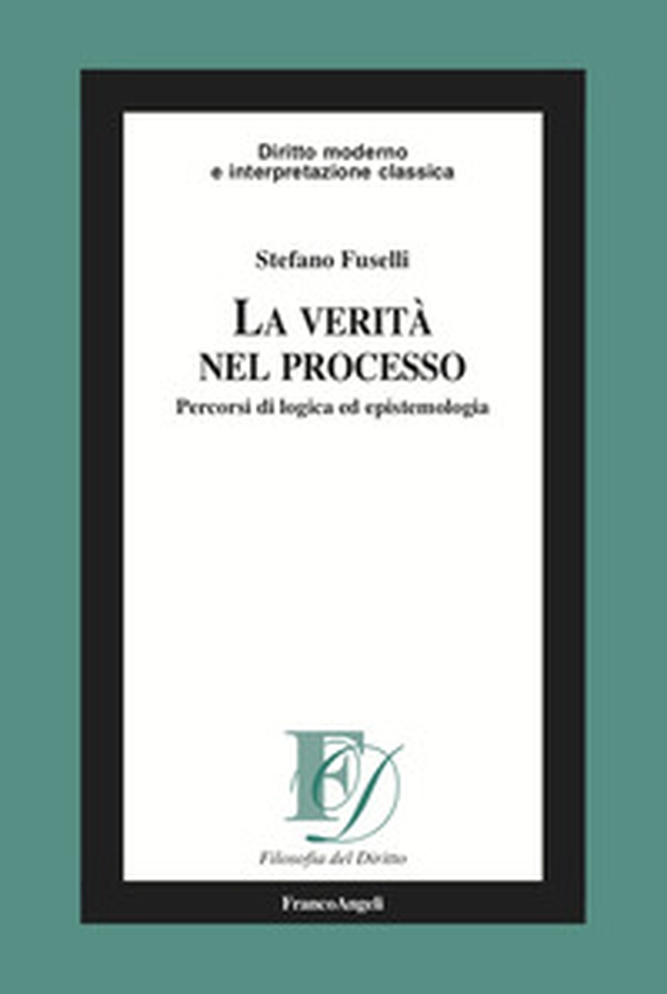 La verità nel processo. Percorsi di logica ed epistemologia - Librerie.coop La verità nel processo. Percorsi di logica ed epistemologia - Librerie.coop
