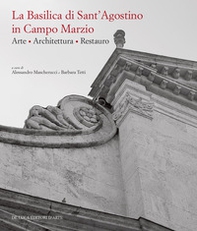 La basilica di Sant'Agostino in Campo Marzio. Arte. Architettura. Restauro - Librerie.coop