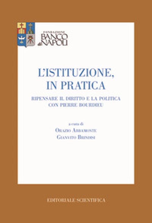 L'istituzione, in pratica. Ripensare il diritto e la politica con Pierre Bourdieu - Librerie.coop L'istituzione, in pratica. Ripensare il diritto e la politica con Pierre Bourdieu - Librerie.coop