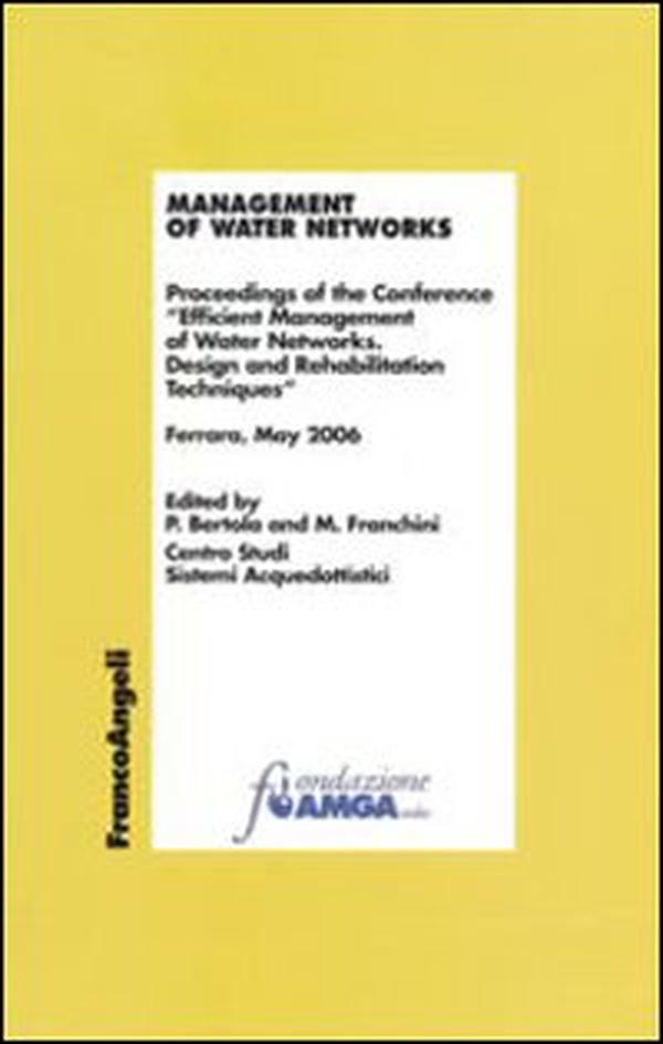 Management of water networks. Proceedings of the Conference «Efficient Management of Water Networks. Design and Rehabilitation Tech-niques». Ferrara, May 2006 - Librerie.coop Management of water networks. Proceedings of the Conference «Efficient Management of Water Networks. Design and Rehabilitation Tech-niques». Ferrara, May 2006 - Librerie.coop
