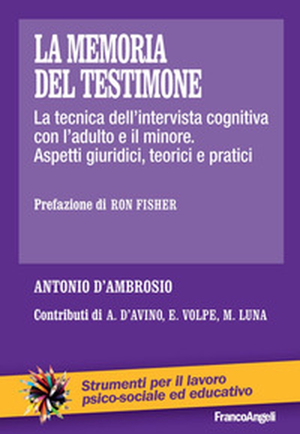 La memoria del testimone. La tecnica dell'intervista cognitiva con l'adulto e il minore. Aspetti giuridici, teorici e pratici - Librerie.coop La memoria del testimone. La tecnica dell'intervista cognitiva con l'adulto e il minore. Aspetti giuridici, teorici e pratici - Librerie.coop