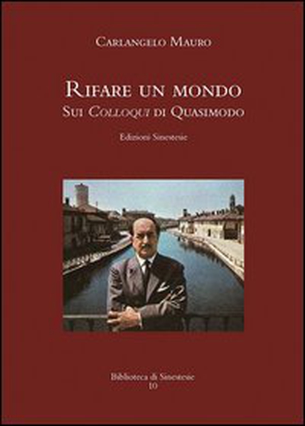 «Rifare un mondo». Sui Colloqui di Quasimodo - Librerie.coop «Rifare un mondo». Sui Colloqui di Quasimodo - Librerie.coop