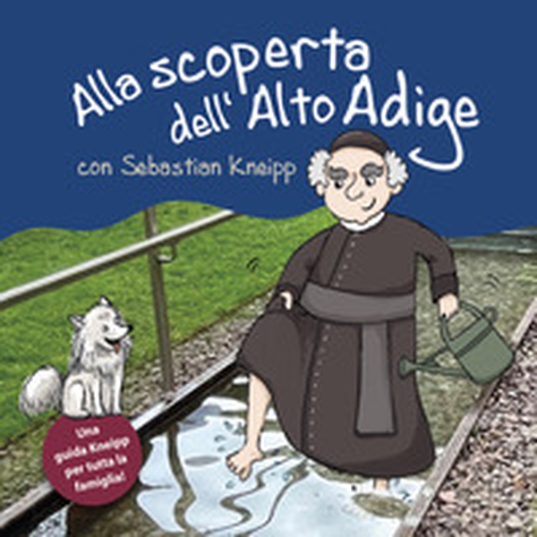 Alla scoperta dell'Alto Adige von Sebastian Kneipp. Una guida Kneipp per tutta la famiglia - Librerie.coop Alla scoperta dell'Alto Adige von Sebastian Kneipp. Una guida Kneipp per tutta la famiglia - Librerie.coop