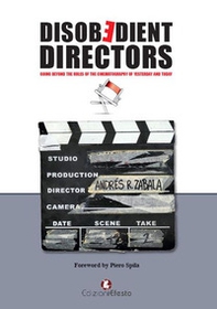 Disobedient directors. Going beyond the rules of the cinematography of yesterday and today - Librerie.coop