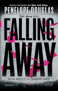 Non riesco a dimenticarti. Falling away. The Fall Away Series - Librerie.coop