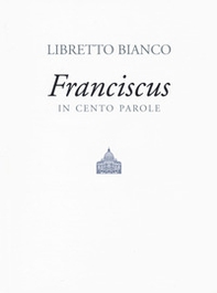 Libretto bianco. Franciscus in 100 parole - Librerie.coop