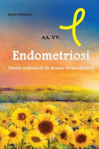 Endometriosi. Storie ordinarie di donne straordinarie - Librerie.coop