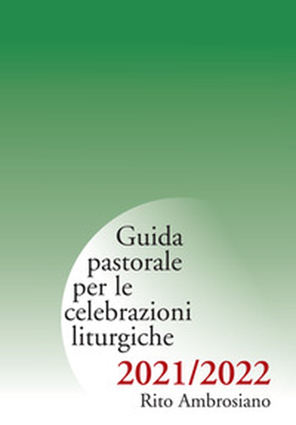 Guida pastorale per le celebrazioni liturgiche. Rito ambrosiano 2021-2022 - Librerie.coop Guida pastorale per le celebrazioni liturgiche. Rito ambrosiano 2021-2022 - Librerie.coop