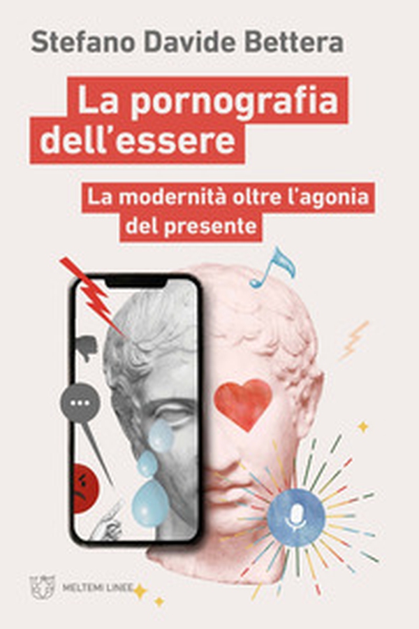 La pornografia dell'essere. La modernità oltre l'agonia del presente - Librerie.coop La pornografia dell'essere. La modernità oltre l'agonia del presente - Librerie.coop