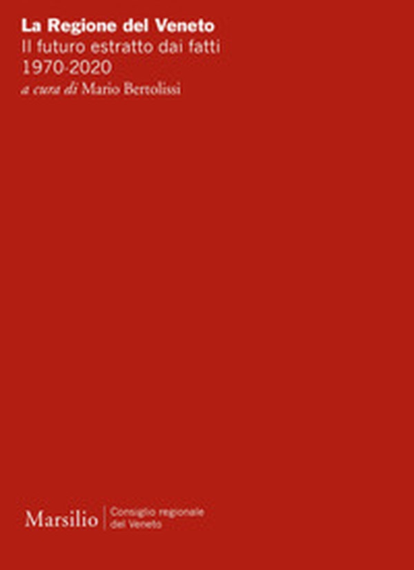 La Regione del Veneto. Il futuro estratto dai fatti. 1970-2020 - Librerie.coop La Regione del Veneto. Il futuro estratto dai fatti. 1970-2020 - Librerie.coop