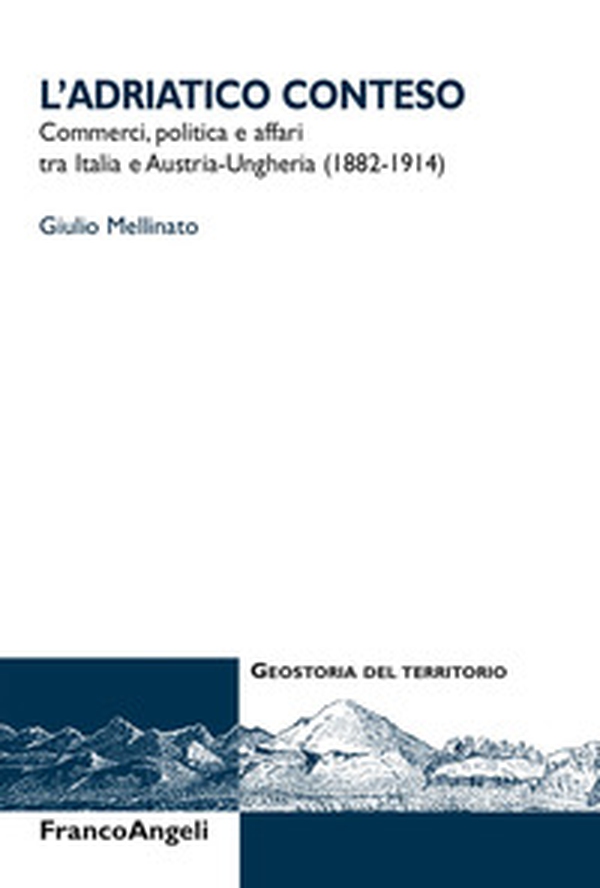 L'Adriatico conteso. Commerci, politica e affari tra Italia e Austria-Ungheria (1882-1914) - Librerie.coop L'Adriatico conteso. Commerci, politica e affari tra Italia e Austria-Ungheria (1882-1914) - Librerie.coop