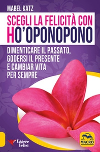 Scegli la felicità con Ho'oponopono - Librerie.coop