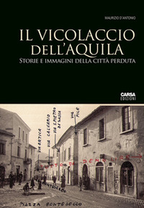 Il vicolaccio dell'Aquila. Storie e immagini della città perduta - Librerie.coop Il vicolaccio dell'Aquila. Storie e immagini della città perduta - Librerie.coop