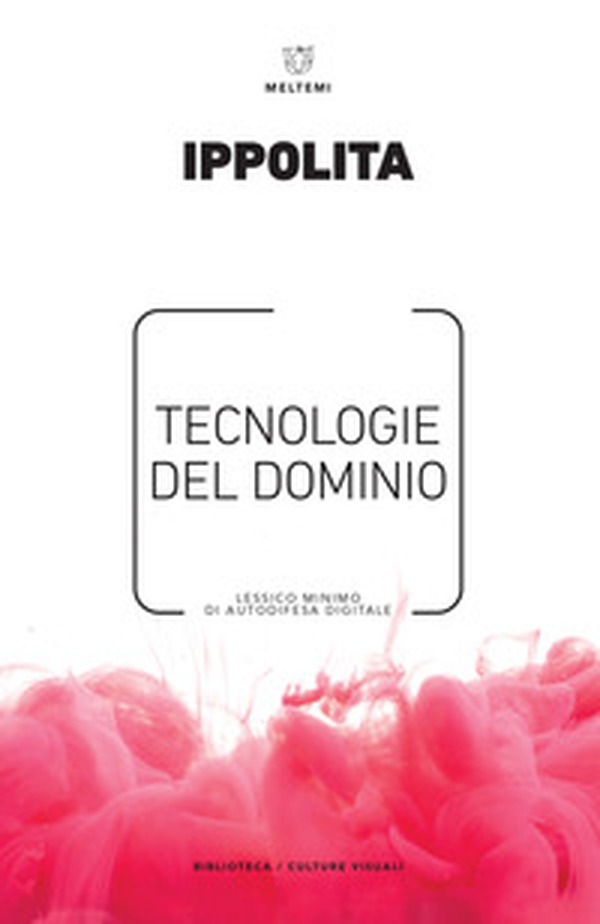 Tecnologie del dominio. Lessico minimo di autodifesa digitale - Librerie.coop Tecnologie del dominio. Lessico minimo di autodifesa digitale - Librerie.coop