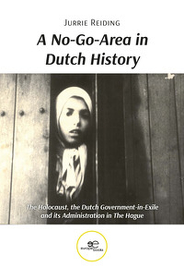 A no-go-area in Dutch history: the Holocaust, the Dutch government-in-exile and its administration in the hague - Librerie.coop A no-go-area in Dutch history: the Holocaust, the Dutch government-in-exile and its administration in the hague - Librerie.coop