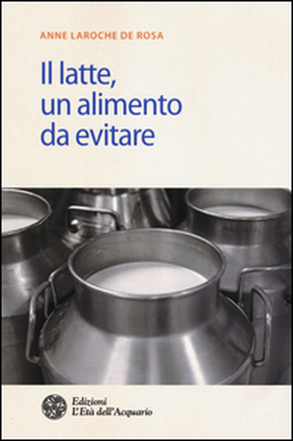 Il latte. Un alimento da evitare - Librerie.coop Il latte. Un alimento da evitare - Librerie.coop