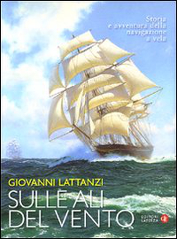 Sulle ali del vento. Storia e avventura della navigazione a vela - Librerie.coop Sulle ali del vento. Storia e avventura della navigazione a vela - Librerie.coop