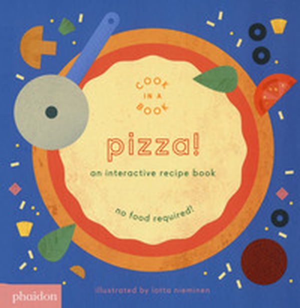 Pizza! An interactive recipe book. No food required! Cook in a book - Librerie.coop Pizza! An interactive recipe book. No food required! Cook in a book - Librerie.coop