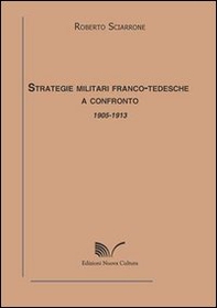 Strategie militari franco-tedesche a confronto 1905-1913 - Librerie.coop