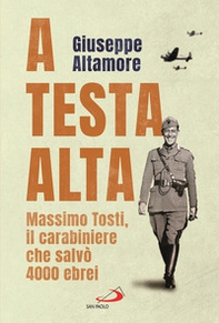 A testa alta. Massimo Tosti, il carabiniere che salvò 4000 ebrei - Librerie.coop