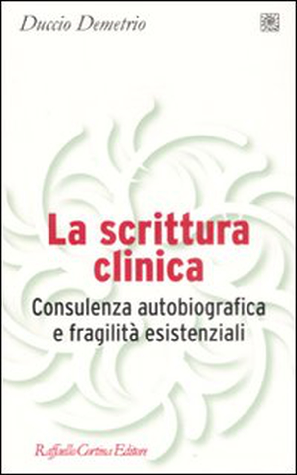 La scrittura clinica. Consulenza autobiografica e fragilità esistenziali - Librerie.coop La scrittura clinica. Consulenza autobiografica e fragilità esistenziali - Librerie.coop