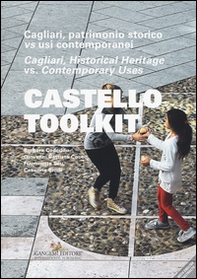 Castello Toolkit. Cagliari, patrimonio storico vs usi contemporanei. Ediz. italiana e inglese - Librerie.coop