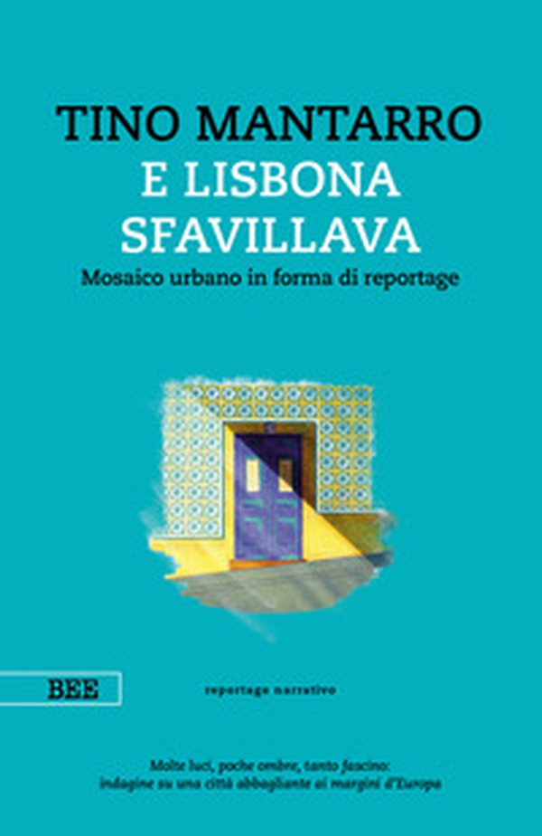 E Lisbona sfavillava. Mosaico urbano in forma di reportage - Librerie.coop E Lisbona sfavillava. Mosaico urbano in forma di reportage - Librerie.coop