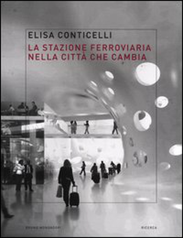 La stazione ferroviaria nella città che cambia - Librerie.coop La stazione ferroviaria nella città che cambia - Librerie.coop