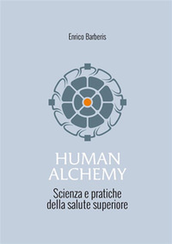 Human alchemy. Scienza e pratiche della salute superiore - Librerie.coop Human alchemy. Scienza e pratiche della salute superiore - Librerie.coop