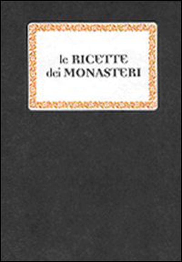 Le ricette dei monasteri - Librerie.coop Le ricette dei monasteri - Librerie.coop