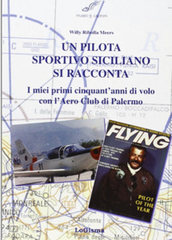 Un pilota sportivo siciliano si racconta. I miei primi cinquant'anni di volo con l'Aero Club di Palermo - Librerie.coop Un pilota sportivo siciliano si racconta. I miei primi cinquant'anni di volo con l'Aero Club di Palermo - Librerie.coop
