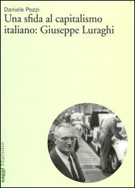 Una sfida al capitalismo italiano: Giuseppe Luraghi - Librerie.coop