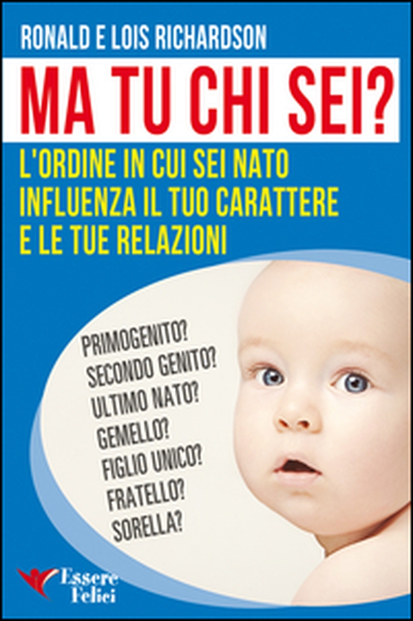 Ma tu chi sei? L'ordine in cui sei nato influenza il tuo carattere e le tue relazioni - Librerie.coop Ma tu chi sei? L'ordine in cui sei nato influenza il tuo carattere e le tue relazioni - Librerie.coop