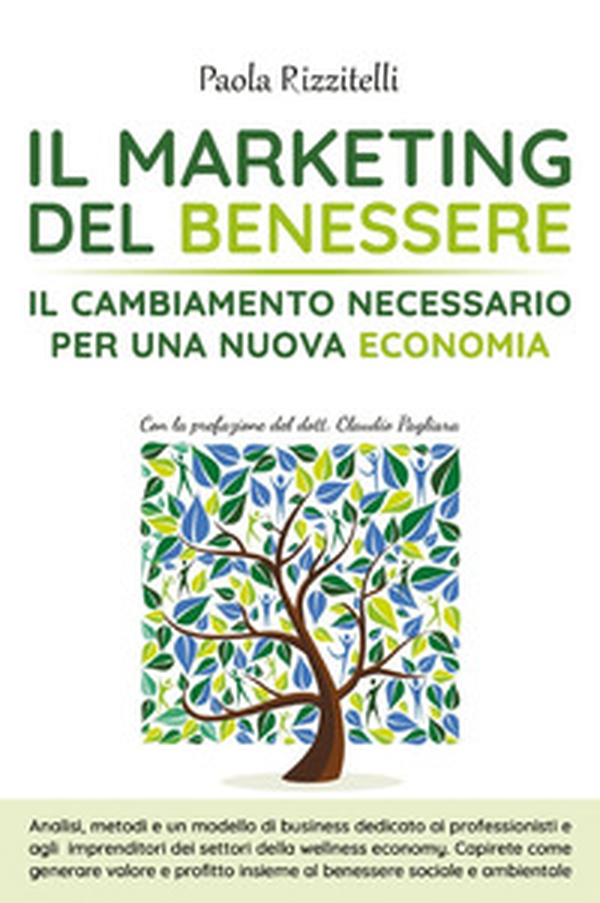 Il marketing del benessere. Il cambiamento necessario per una nuova economia - Librerie.coop Il marketing del benessere. Il cambiamento necessario per una nuova economia - Librerie.coop