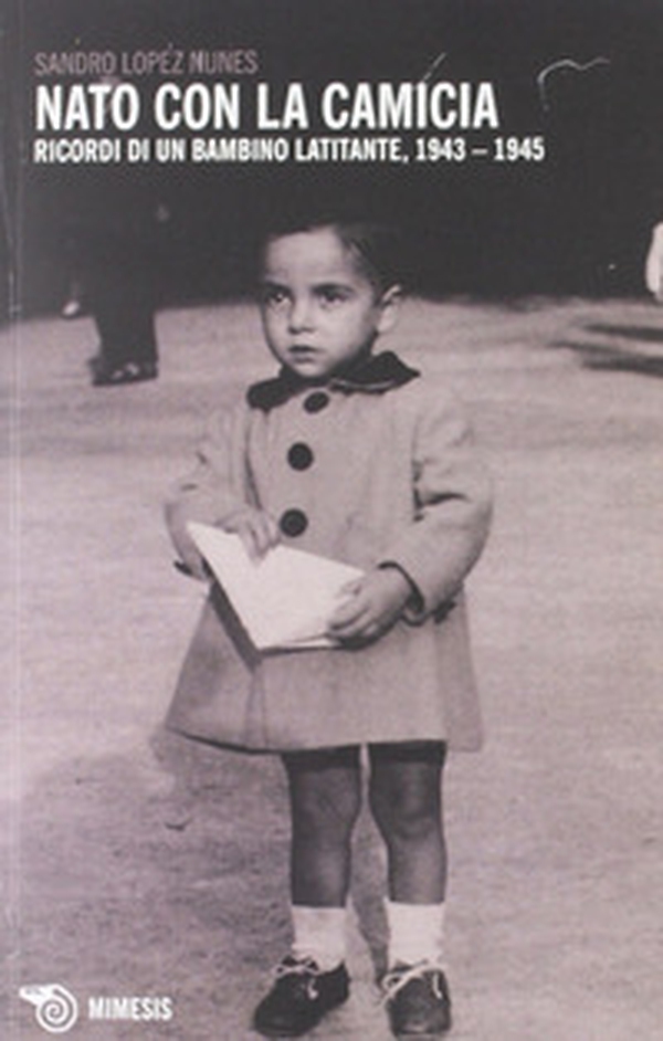 Nato con la camicia. Ricordi di un bambino latitante, 1943-1945 - Librerie.coop Nato con la camicia. Ricordi di un bambino latitante, 1943-1945 - Librerie.coop