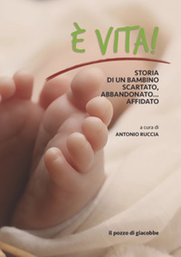 È vita. Storia di un bambino scartato, abbandonato... affidato - Librerie.coop È vita. Storia di un bambino scartato, abbandonato... affidato - Librerie.coop