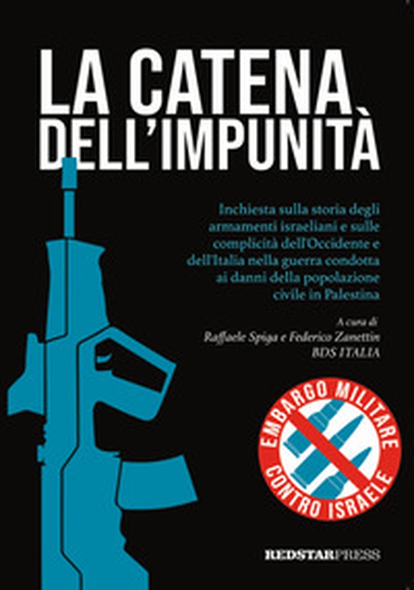 La catena dell'impunità. Inchiesta sulla storia degli armamenti israeliani e sulle complicità dell'Occidente e dell'Italia nella guerra condotta ai danni della popolazione civile in Palestina - Librerie.coop La catena dell'impunità. Inchiesta sulla storia degli armamenti israeliani e sulle complicità dell'Occidente e dell'Italia nella guerra condotta ai danni della popolazione civile in Palestina - Librerie.coop